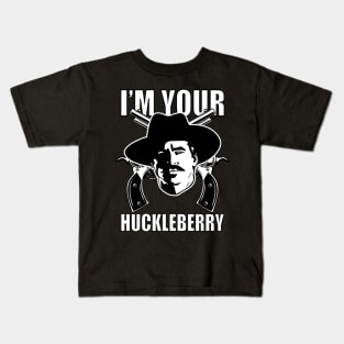 Im your huckleberry Kids T-Shirt